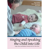 Singing and Speaking the Child into Life: Songs, Verses, and Rhythmic Games for the First Three Years