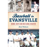 Baseball in Evansville: Booms, Busts and One Global Disaster