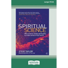 Spiritual Science: Why Science Needs Spirituality to Make Sense of the World (16pt Large Print Edition)