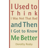 I Used to Think I Was Not That Bad and Then I Got to Know Me Better