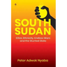 South Sudan: Elites, Ethnicity, Endless Wars and the Stunted State