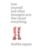 Love Yourself: and Other Insurgent Acts That Recast Everything