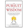 The Pursuit of Wisdom: A Chronological Inquiry of the World's Most Influential Seekers of Wisdom In the Fields of Theology, Philosophy and Science