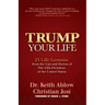 Trump Your Life: 25 Life Lessons from the Ups and Downs of the 45th President of the United States