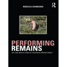 Performing Remains: Art and War in Times of Theatrical Reenactment