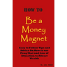 How To Be A Money Magnet: Easy to Follow Feng Shui and Law of Attraction Tips and Advise to Attract Wealth