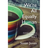 We're All Equally Human: Conversations in a Coffee Shop Book 2