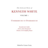 The Collected Works of Kenneth White, Volume 1: Underground to Otherground