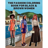 The Fashion Coloring Book for Black & Brown Women: Relax, Destress & Get Inspired With 40 Designer Fashion Illustrations - From Shopping Style, To Par