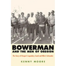 Bowerman and the Men of Oregon: The Story of Oregon's Legendary Coach and Nike's Cofounder