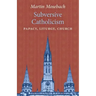 Subversive Catholicism: Papacy, Liturgy, Church