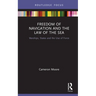 Freedom of Navigation and the Law of the Sea: Warships, States and the Use of Force
