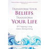 Transform Your Beliefs, Transform Your Life
