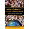 Immigrant Success Planning: A Family Resource Guide