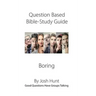Question-based Bible Study Guide--Boring: Good Questions Have Groups Talking