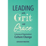 Leading with Grit and Grace: A Journey in Organizational Culture Change