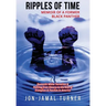 Ripples of Time: Memoir of a Former Black Panther: How Domestic White Terrorism and Policing Has Demonized Dehumanized; Desecrated BLAC