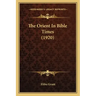 The Orient in Bible Times (1920)