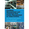 Facilities Management and Corporate Real Estate Management as Value Drivers: How to Manage and Measure Adding Value