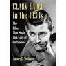 Clark Gable in the 1930s: The Films That Made Him King of Hollywood