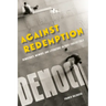 Against Redemption: Democracy, Memory, and Literature in Post-Fascist Italy