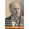 The Works of Robert G. Ingersoll, Vol. XII (in 12 Volumes)