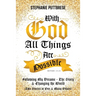 With God All Things Are Possible: Following My Dreams - My Story & Changing the World (Two Stories in One and Many Others)