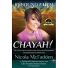 Rebound Faith: CHAYAH! (Full Volume): The Grit to Survive, Revive and Thrive from Devastation and Depression to Deliverance