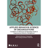 Applied Behavior Science in Organizations: Consilience of Historical and Emerging Trends in Organizational Behavior Management