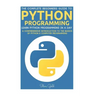 Python: Python Programming: Learn Python Programming In A Day - A Comprehensive Introduction To The Basics Of Python & Computer Programming