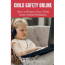 Child Safety Online: How to Protect Your Child From Online Predators