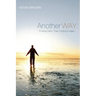 Another Way: Finding Faith, Then Finding It Again