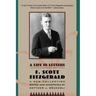 A Life in Letters: A New Collection Edited and Annotated by Matthew J. Bruccoli
