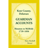 Kent County, Delaware Guardian Accounts, Houston to McBride, 1739-1856