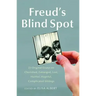 Freud's Blind Spot: 23 Original Essays on Cherished, Estranged, Lost, Hurtful, Hopeful, Complicated Siblings