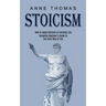 Stoicism: How to Apply Stoicism in Everyday Life (Complete Beginner's Guide to the Stoic Way of Life)