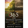 Wonder, 365 Days Wisdom Quotes about Life and Love: Getting Better Than Ever