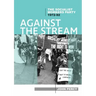 Against the Stream: The Socialist Workers Party, 1972-92