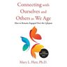 Connecting with Ourselves and Others as We Age: How to Remain Engaged over the Lifespan
