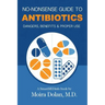 No-Nonsense Guide to Antibiotics: Dangers, Benefits & Proper Use