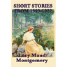 The Short Stories of Lucy Maud Montgomery from 1909-1922