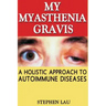 My Myasthenia Gravis: A Holistic Approach to Autoimmune Diseases