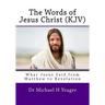 The Words of Jesus Christ (kjv): What Jesus Said from Matthew to Revelation