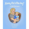 Mommy, Who Is Miss Amy?: A Tale of Surrogacy