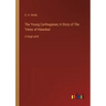 The Young Carthaginian; A Story of The Times of Hannibal: in large print