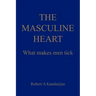 The Masculine Heart: What makes men tick
