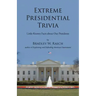 Extreme Presidential Trivia: Little-Known Facts about Our Presidents