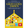 How to Survive When the Grid Goes Down: The Ultimate Grid-Down Survival Guide For Thriving in a World Without Power