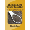The Chia Seed Weight Loss Diet: The Natural and Hunger Free Way to Lose Weight and Feel Good