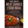 The Best Meat Curries from India: A Cookbook of 24 Indian Curry Recipes for Meat Lovers!